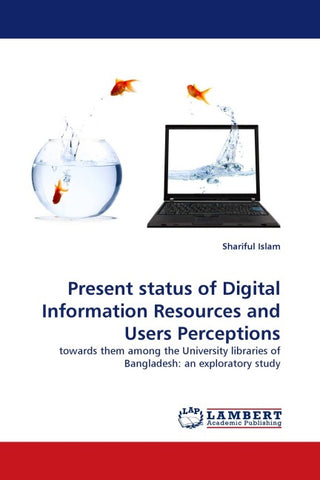 Present status of Digital Information Resources and Users Perceptions