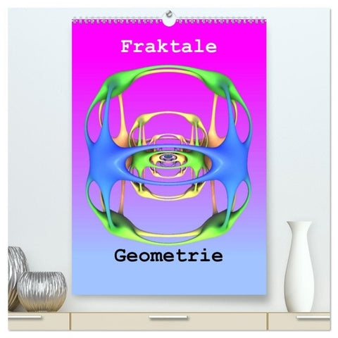 Fraktale Geometrie (hochwertiger Premium Wandkalender 2026 DIN A2 hoch), Kunstdruck in Hochglanz