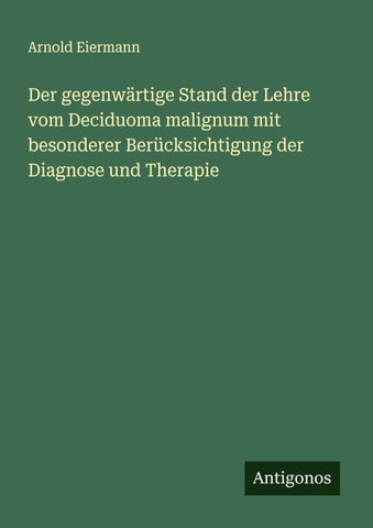 Der gegenwärtige Stand der Lehre vom Deciduoma malignum mit besonderer Berücksichtigung der Diagnose und Therapie