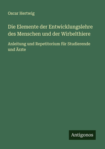 Die Elemente der Entwicklungslehre des Menschen und der Wirbelthiere