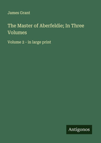 The Master of Aberfeldie; In Three Volumes