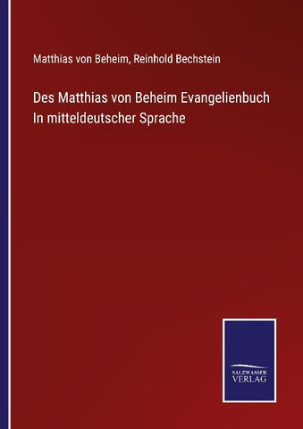 Des Matthias von Beheim Evangelienbuch In mitteldeutscher Sprache