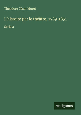 L'histoire par le théâtre, 1789-1851