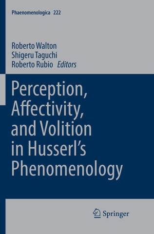 Perception, Affectivity, and Volition in Husserl’s Phenomenology