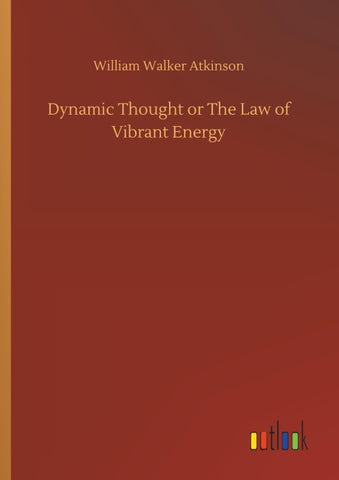 Dynamic Thought or The Law of Vibrant Energy