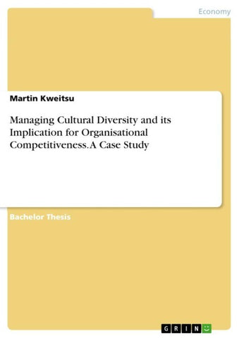 Managing Cultural Diversity and its Implication for Organisational Competitiveness. A Case Study