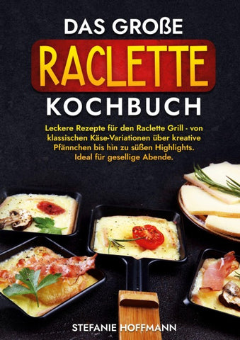 Das große Raclette Kochbuch