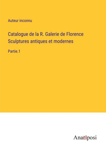 Catalogue de la R. Galerie de Florence Sculptures antiques et modernes