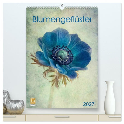Blumengeflüster (hochwertiger Premium Wandkalender 2027 DIN A2 hoch), Kunstdruck in Hochglanz