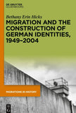 Migration and the Construction of German Identities, 1949–2004