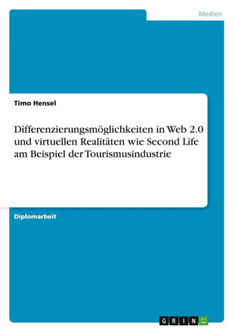 Differenzierungsmöglichkeiten in Web 2.0 und virtuellen Realitäten wie Second Life am Beispiel der Tourismusindustrie