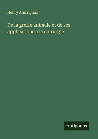 De la greffe animale et de ses applications a la chirurgie