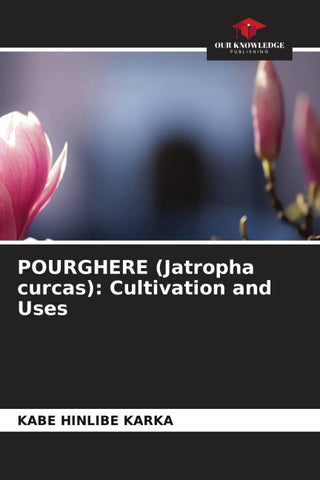 POURGHERE (Jatropha curcas): Cultivation and Uses