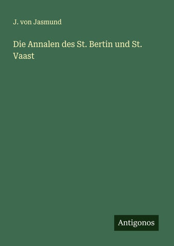 Die Annalen des St. Bertin und St. Vaast