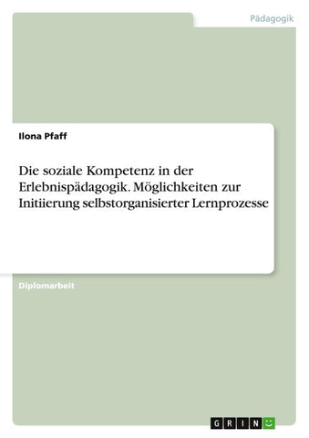 Die soziale Kompetenz  in der Erlebnispädagogik. Möglichkeiten zur Initiierung selbstorganisierter Lernprozesse