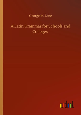 A Latin Grammar for Schools and Colleges