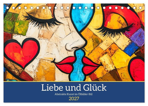 Liebe und Glück. Abstrakte Kunst im Ölbilder-Stil (Tischkalender 2027 DIN A5 quer), CALVENDO Monatskalender