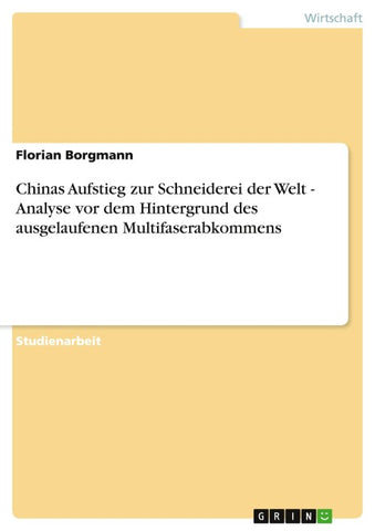 Chinas Aufstieg zur Schneiderei der Welt - Analyse vor dem Hintergrund des ausgelaufenen Multifaserabkommens