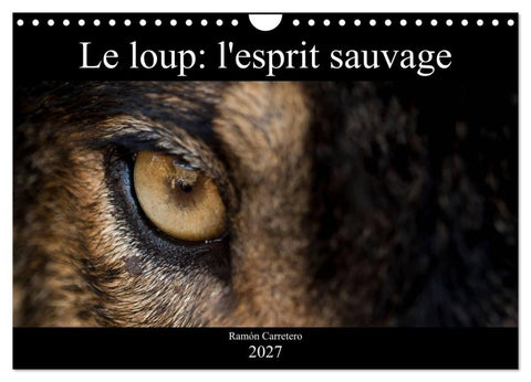 Le loup: l'esprit sauvage (Calendrier mural 2027 DIN A4 vertical), CALVENDO calendrier mensuel
