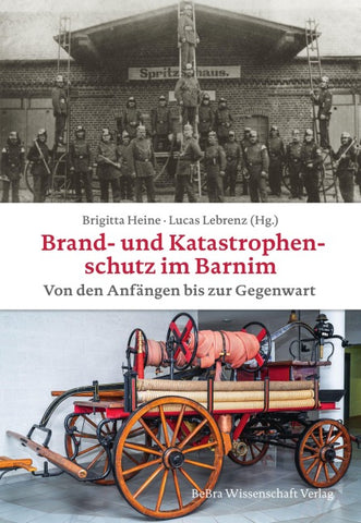 Brand- und Katastrophenschutz im Barnim von den Anfängen bis zur Gegenwart