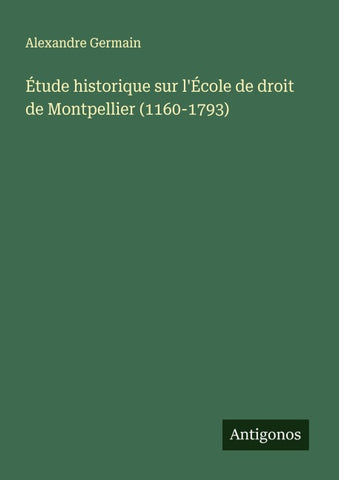 Étude historique sur l'École de droit de Montpellier (1160-1793)