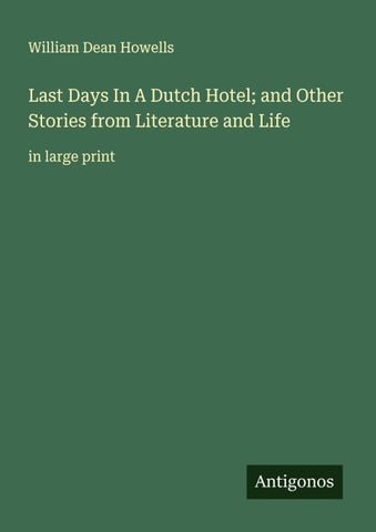 Last Days In A Dutch Hotel; and Other Stories from Literature and Life