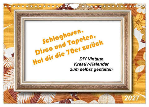 Schlaghosen, Disco und Tapeten. Hol dir die 70er zurück (Wandkalender 2027 DIN A4 quer), CALVENDO Monatskalender