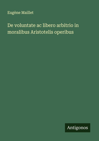 De voluntate ac libero arbitrio in moralibus Aristotelis operibus