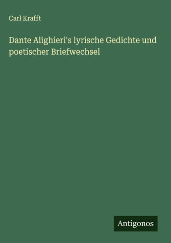 Dante Alighieri's lyrische Gedichte und poetischer Briefwechsel