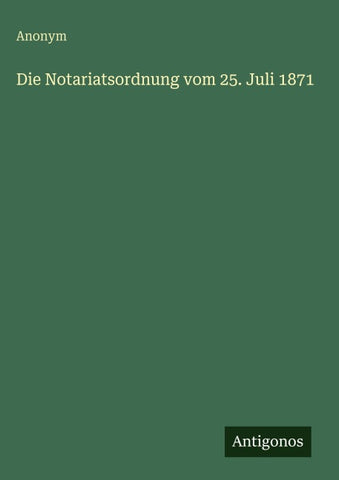 Die Notariatsordnung vom 25. Juli 1871