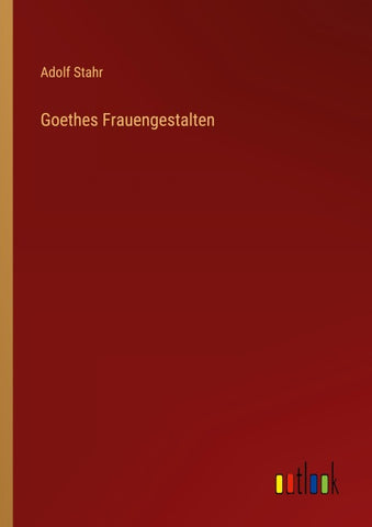 Goethes Frauengestalten