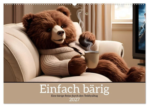 Einfach bärig - Eine bärige Reise durch den Teddyalltag (Wandkalender 2027 DIN A2 quer), CALVENDO Monatskalender