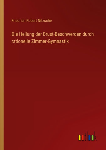 Die Heilung der Brust-Beschwerden durch rationelle Zimmer-Gymnastik