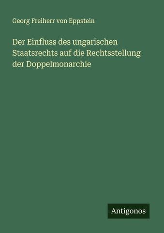 Der Einfluss des ungarischen Staatsrechts auf die Rechtsstellung der Doppelmonarchie