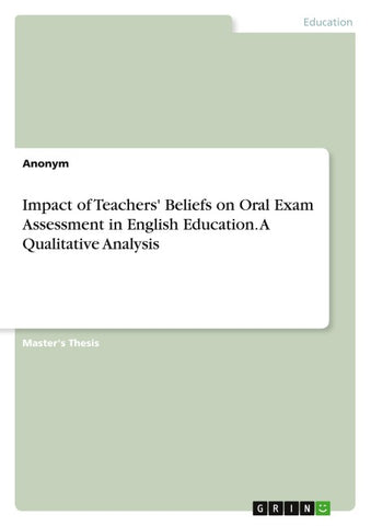 Impact of Teachers' Beliefs on Oral Exam Assessment in English Education. A Qualitative Analysis