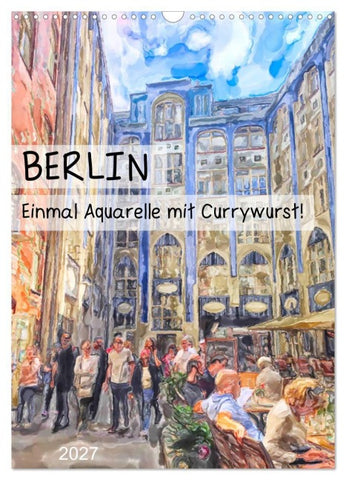 Berlin - Einmal Aquarelle mit Currywurst! (Wandkalender 2027 DIN A3 hoch), CALVENDO Monatskalender