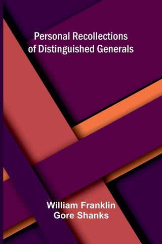 Personal Recollections of Distinguished Generals