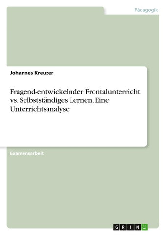 Fragend-entwickelnder Frontalunterricht vs. Selbstständiges Lernen. Eine Unterrichtsanalyse