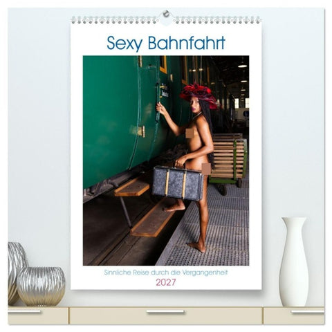 Sexy Bahnfahrt (hochwertiger Premium Wandkalender 2027 DIN A2 hoch), Kunstdruck in Hochglanz