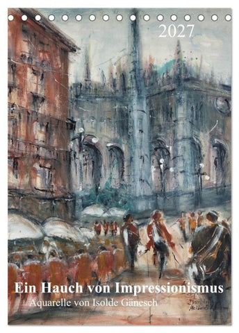 Ein Hauch von Impressionismus - Aquarelle von Isolde Gänesch (Tischkalender 2027 DIN A5 hoch), CALVENDO Monatskalender
