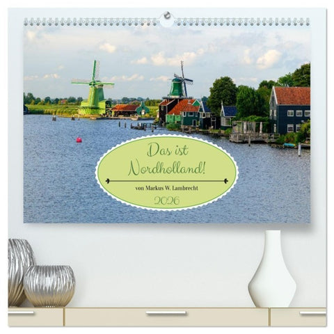 Das ist Nordholland! Querformat (hochwertiger Premium Wandkalender 2026 DIN A2 quer), Kunstdruck in Hochglanz