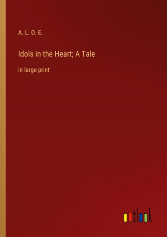 Idols in the Heart; A Tale