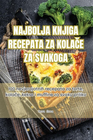 NAJBOLJA KNJIGA RECEPATA ZA KOLA¿E ZA SVAKOGA