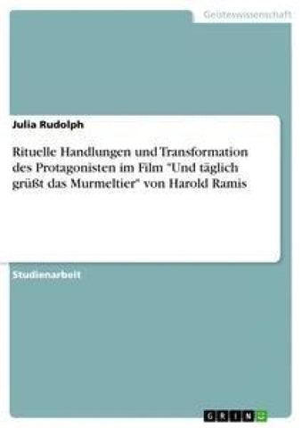 Rituelle Handlungen und Transformation des Protagonisten im Film "Und täglich grüßt das Murmeltier" von Harold Ramis