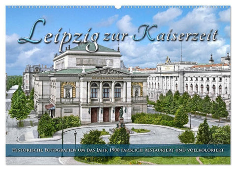 Leipzig zur Kaiserzeit in Farbe (Wandkalender 2027 DIN A2 quer), CALVENDO Monatskalender