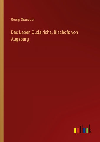 Das Leben Oudalrichs, Bischofs von Augsburg