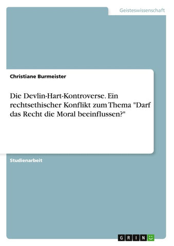 Die Devlin-Hart-Kontroverse. Ein rechtsethischer Konflikt zum Thema "Darf das Recht die Moral beeinflussen?"