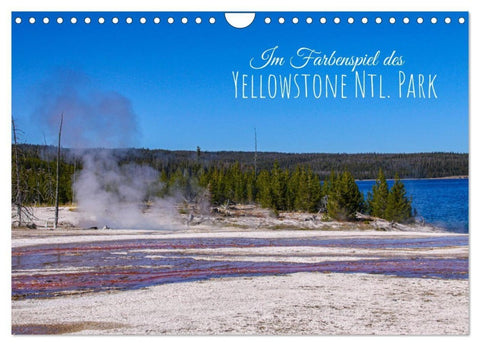 Im Farbenspiel des Yellowstone Natl. Park (Wandkalender 2027 DIN A4 quer), CALVENDO Monatskalender