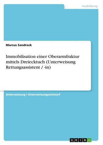 Immobilisation einer Oberarmfraktur mittels Dreiecktuch (Unterweisung Rettungsassistent / -in)