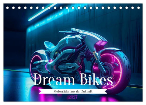 Dream Bikes - Motorräder aus der Zukunft (Tischkalender 2027 DIN A5 quer), CALVENDO Monatskalender